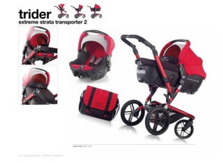 trider
extreme strata transporter 2




                                   5328 R38 DEEP RED



74 | pushchairs | trider extreme
 