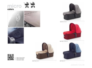 micro
colors




                                                    5087 P41 FRACK




                                                    5087 R27 CRIMSOM




         ES Video instrucciones
         EN Video instructions
         FR Instructions vidéo
                                  5087 R28 BASALT   5087 R29 SEA



                                                                       pushchairs | micro | 85
 