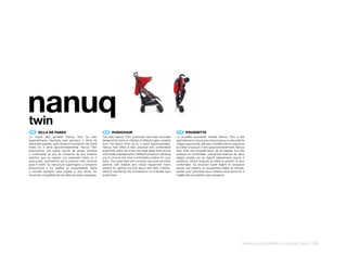 nanuq
twin
 ES 	 SILLA	DE	PASEO                                        EN 	 PUSHCHAIR                                               FR 	 POUSSETTE
La nueva silla gemelar Nanuq Twin ha sido                  The new Nanuq Twin pushchair has been specially              La nouvelle poussette double Nanuq Twin a été
especialmente diseñada para gemelos o niños de             designed for twins or children of different ages, suitable   spécialement conçue pour des jumeaux ou des enfants
diferentes edades, apta desde el nacimiento del bebé       from the baby’s birth up to 3 years (approximately).         d’âges rapprochés, elle est conseillée dès la naissance
hasta los 3 años (aproximadamente). Nanuq Twin             Nanuq Twin offers a new, practical and comfortable           du bébé et jusqu’à 3 ans (approximativement). Nanuq
proporciona una nueva opción de paseo práctica             pushchair option as it has two large seats that can be       Twin offre une nouvelle façon de se balader à la fois
y confortable ya que se compone de dos amplios             individually adjusted with 5 different positions, allowing   pratique et confortable, puisqu’elle dispose de deux
asientos que se regulan por separado hasta en 5            you to choose the most comfortable position for your         sièges amples qui se règlent séparément jusqu’à 5
posiciones, permitiendo así la posición más cómoda         baby. The super-light and compact structure provides         positions, offrant toujours au bébé la position la plus
para el bebé. Su estructura super-ligera y compacta        parents with reliable and robust equipment that’s            confortable. Sa structure super légère et compacte
proporciona a los padres un equipamiento fiable            perfect for getting out and about with their children,       assure aux parents un équipement fiable et robuste,
y robusto perfecto para pasear a sus niños, sin            without sacrificing the convenience of umbrella type         parfait pour promener leurs enfants sans renoncer à
renunciar a la agilidad de las sillas de paseo paraguas.   pushchairs.                                                  l’agilité des poussettes type parapluie.




                                                                                                                                                                             twins pushchairs | nanuq twin | 89
 