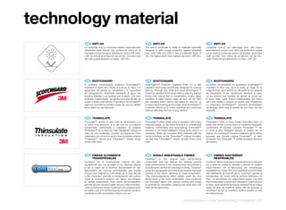 technology	material
           ES 	 ANTI-UV                                               EN 	 ANTI-UV                                                   FR 	 ANTI-UV
       La sombrilla anti-uv incorpora tejidos especialmente          The anti-uv sunshade is made of materials especially        L’ombrelle anti-uv est fabriquée avec des tissus
       diseñados para ofrecer una protección única en el             designed to offer unique protection against ultraviolet     spécialement conçus pour offrir une protection unique
       mercado contra los rayos ultravioleta, tanto UVB como         rays, both UVB and UVA. It has a protection factor of       sur le marché contre les rayons ultraviolets, aussi bien
       UVA. Su índice de protección es de 50+, el índice más         50+, the highest factor that material can reach. UPF 50+.   UVB qu’UVA. Son indice de protection est de 50+,
       alto que puede alcanzar un tejido. UPF 50+.                                                                               c’est l’indice le plus élevé pour un tissu. UPF 50+.




           ES 	 SCOTCHGARD                                            EN 	 SCOTCHGARD                                                FR 	 SCOTCHGARD
       El acabado impermeable protector Scotchgard™                  Scotchgard™ Protector repellent finish it’s a new           La finition imperméable du protecteur Scotchgard™
       mantiene el tejido seco frente a la lluvia, la nieve o el     repellent technology specifically designed for outdoor      maintient le tissu sec sous la pluie, la neige ou la
       aguanieve, sin perder su naturalidad y su capacidad           fabrics. Through rain, sleet and snow Scotchgard ™          neige fondue, sans perdre sa naturalité et sa capacité
       de transpiración. Altamente resistente al agua, los           Protector repellent finish helps fabrics stay dry without   de respiration. Il est hautement résistant à l’eau,
       líquidos resbalan y se deslizan por el tejido. Con este       losing their natural feel or breathability. Highly water    ce qui permet aux liquides de glisser et couler sur
       acabado impermeable, los tejidos son más fáciles de           resistant, it helps liquids bead up and roll off. With      le tissu. Avec cette finition imperméable, les tissus
       cuidar y duran más tiempo. El protector Scotchgard™           this repellent finish, fabrics are easier to care for, so   sont plus faciles à soigner et durent plus longtemps.
       soporta muchísimos lavados antes de que la calidad            product stays looking good longer. And Scotchgard™          Le protecteur Scotchgard™ supporte énormément
       de su tejido se vea afectada.                                 protector stands up to many washings and cleanings          de lavages avant que la qualité de son tissu ne s’en
                                                                     without affecting the look of your fabrics.                 ressente.


           ES 	 THINSULATE                                            EN 	 THINSULATE                                                FR 	 THINSULATE
       Thinsulate™ ofrece un alto nivel de aislamiento con           Thinsulate™ offers a high level of insulation with a very   Thinsulate™ offre un haut niveau d’isolation avec un
       un peso muy reducido, a la vez que es un material             reduced weight, at the same time as it is a breathable      poids très réduit, tout en étant un matériau respirable,
       transpirable, confortable y duradero. El aislante             material, comfortable and long-lasting. Thinsulate™         confortable et durable. L’isolant Thinsulate ™ est
       Thinsulate™ es la elección más inteligente cuando el          insulator is the most intelligent choice when heat is a     le choix le plus intelligent lorsque la chaleur est un
       calor es una necesidad. Cuando comparamos otros               necessity. When we compare other materials with the         besoin. En comparant d’autres matériaux de la même
       materiales con el mismo grosor que el aislante original       same thickness as the Thinsulate™ original insulator,       grosseur que l’isolant original Thinsulate™, on peut
       Thinsulate™, vemos que Thinsulate™ resiste varias             we see that Thinsulate™ retains several times more          constater que Thinsulate ™ resiste plusieurs fois plus
       veces más calor.                                              heat.                                                       de chaleur.




           ES 	 FIBRAS	ALTAMENTE                                      EN 	 HIGHLY	BREATHABLE	FIBRES                                  FR 	 FIBRES	HAUTEMENT
       	        TRANSPIRABLES                                        Coolmax® is the original high performance                   	        RESPIRABLES
       Coolmax® es el componente original de alto                    component that has helped top athletes provide              Coolmax® est le composant original de haut rendement
       rendimiento que ha ayudado a los mejores atletas              peak performance. It has recently been discovered to        qui a aidé les meilleurs athlètes à donner le meilleur
       a dar lo mejor de sí mismos. Actualmente se han               provide extra comfort for everyday clothing. Coolmax®       d’eux-mêmes. On a découvert les nombreuses
       descubierto las muchas posibilidades que puede                wicks the perspiration from the body towards the outer      possibilités qu’il peut offrir pour améliorer la commodité
       ofrecer para mejorar la comodidad de la ropa del día          surface of the fabric, allowing its rapid evaporation.      des vêtements de tous les jours. Coolmax® permet la
       a día. Coolmax® permite la transpiración del cuerpo           This thermoregulatory effect keeps users dry and            transpiration du corps vers la surface extérieure du
       hacia la superficie exterior del tejido, permitiendo          allows them to be more comfortable. Jané combines           tissu, en permettant son évaporation rapide. Cet effet
       su rápida evaporación. Este efecto termorregulador            the Coolmax® fabric with various meshes and linings         thermorégulateur permet aux utilisateurs d’être secs et
       permite que los usuarios estén secos y más cómodos.           to promote air circulation, keeping the child warm yet      à l’aise. Jané combine les tissus Coolmax® avec divers
       Jané combina los tejidos Coolmax® con diversos tipos          fresh at the same time.                                     types de filets de maille et résille, afin de favoriser la
       de malla y red, a fin de favorecer la circulación de aire y                                                               circulation de l’air et maintenir l’enfant douillet et frais
       mantener al niño acolchado y fresco a la vez.                                                                             en même temps.


                                                                                                           introduction	|	new	technology	material	|	09
 
