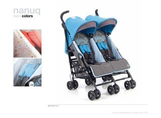 nanuq
twin colors




              5331 R10 AQUA



                              twins pushchairs | nanuq twin | 91
 