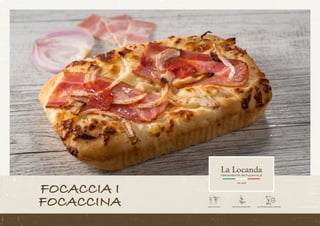 Pizzas
FOCACCIA I
FOCACCINA
 