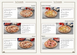 10 11
Base con tomate, orégano, mozzarella,
semicurado, queso de cabra, queso azul,
cheddar.
29-30cm 380gr
Ref: SF12 (Fresco)
Ref: SC12 (Congelado)
Unidades por caja
10u.
Base con tomate, orégano, mozzarella,
jamón de vv, brie.
29-30cm 390gr
Ref: SF113 (Fresco)
Ref: SC113 (Congelado)
Unidades por caja
10u.
Cinque FormaggiParma con Brie
Base con tomate, orégano, mozzarella,
jamón york, champiñones, picada jamón
serrano, aceitunas negras.
Base con tomate, orégano, mozzarella,
cheddar, emmental, queso azul.
29-30cm
29-30cm
450gr
380gr
Ref: SF13 (Fresco)
Ref: SC512 (Congelado)
Ref: SF11 (Fresco)
Ref: SC11 (Congelado)
Unidades por caja
10u.
Unidades por caja
10u.
Regina
Quattro Formaggi
Base con tomate, orégano, mozzarella,
queso azul, bacón.
Base con tomate, orégano, mozzarella,
jamón serrano.
29-30cm
29-30cm
400gr
410gr
Ref: SF16 (Fresco)
Ref: SC16 (Congelado)
Ref: SC1111 (Congelado)
Ref: SF126 (Fresco)
Unidades por caja
10u.
Unidades por caja
10u.
Rustica
Parma
 