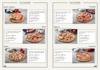 12 13
Base con tomate, orégano, mozzarella,
jamón york, alcachofas, aceitunas negras,
champiñones, chorizo.
Base con tomate, orégano, mozzarella,
tomate seco, queso de cabra, piñones.
29-30cm
29-30cm
400gr
360gr
Ref: SF110 (Fresco)
Ref: SC110 (Congelado)
Ref: SF121 (Fresco)
Ref: SC13 (Congelado)
Unidades por caja
10u.
Unidades por caja
10u.
Base con tomate, orégano, mozzarella,
bacón, frankfurt, chorizo.
29-30cm
Ref: SF118 (Fresco)
Ref: SC119 (Congelado)
Unidades por caja
10u.
460gr
Quattro Stagioni
Caprese
Frankfurt
Base con tomate, orégano, mozzarella,
bacón, salami y aceitunas negras.
29-30cm
Ref: SF119 (Fresco)
Ref: SC118 (Congelado)
Unidades por caja
10u.
Bacon
440gr
Base con tomate, orégano, mozzarella,
peperonni.
29-30cm 380gr
Ref: SF20 (Fresco)
Ref: SC18 (Congelado)
Unidades por caja
10u.
Pepperoni
Base con tomate, orégano, mozzarella,
jamón york.
29-30cm 370gr
Ref: SF19 (Fresco)
Ref: SC19 (Congelado)
Unidades por caja
10u.
Prosciutto
 