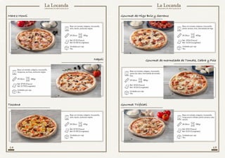 14 15
Base con tomate, orégano, mozzarella,
jamón serrano, brie, mermelada de higo.
Base con tomate, orégano, mozzarella,
fungi porcini trifolati, jamón serrano, salsa
tartufo.
Base con tomate, orégano, mozzarella,
queso de cabra, mermelada de tomate,
foie.
29-30cm
29-30cm
29-30cm
400gr
380gr
380gr
Ref.: SFG4 (Fresco)
Ref.: SCG4 (congelado)
Ref: SFG1 (Fresco)
Ref: SCG1 (Congelado)
Ref.: SFG3 (Fresco)
Ref.: SCG3 (Congelado)
Unidades por caja
10u.
Unidades por caja
10u.
Unidades por caja
10u.
Gourmet de Higo Brie y Serrano
Gourmet Trifolati
Gourmet de mermelada de Tomate, Cabra y Foie
Base con tomate, orégano, mozzarella,
atún, bacón, aceitunas negras.
Base con tomate, orégano, mozzarella,
atún, bacón, aceitunas negras.
29-30cm
29-30cm
395gr
415gr
Ref: SF112 (Fresco)
Ref: SC120 (Congelado)
Ref: SF112 (Fresco)
Ref: SC120 (Congelado)
Unidades por caja
10u.
Unidades por caja
10u.
Base con tomate, orégano, mozzarella,
alcaparras, anchoas, aceitunas negras.
29-30cm
Ref: SF125 (Fresco)
Ref: SC112(Congelado)
Unidades por caja
10u.
380gr
Mare e Monti
Toscana
Napoli
 