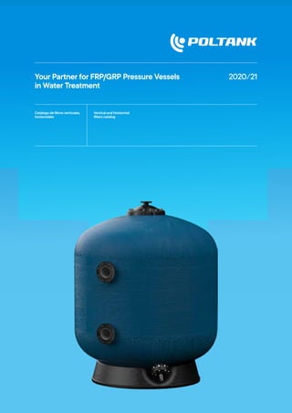 Your Partner for FRP/GRP Pressure Vessels
in Water Treatment
2020 ⁄ 21
Catálogo de filtros verticales,
horizontales
Vertical and Horizontal
filters catalog
 