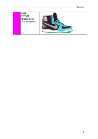 _____________________________________________________________________________________Zapatursá



         NIKE
         PVP:50€
         (Disponible en
         tots els colors)




                                                                                            5
 