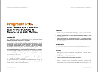 4342 Catàleg de Serveis 2016Catàleg de Serveis 2016
Protecció de la Salut | Establiments públics i indrets habitats | Pt06Protecció de la Salut | Establiments públics i indrets habitats | Pt06
Programa Pt06
Suport a la Gestió de la Salubritat
de les Piscines d’Ús Públic de
Titularitat i/o de Gestió Municipal
Introducció
L’ús de les piscines de titularitat i/o de gestió municipal, com totes les d’ús públic, comporta
determinats riscos associats a l’estat sanitari de l’equipament.
L’aparició del Decret 95/2000, de 22 de febrer, pel qual s’estableixen les normes sanitàries aplica-
bles a les piscines d’ús públic, va establir l’obligatorietat d’elaborar i implementar un Programa
d’autocontrol per garantir la salubritat d’aquests espais públics, cada cop més concorreguts.
Una obligatorietat reafirmada posteriorment en el Reial decret 742/2013, pel qual s’estableixen
els criteris tècnics i sanitaris de les piscines. Dipsalut incorpora en el seu Programa el control
dels nous criteris de qualitat de les aigües de bany proposats pel nou Reial decret.
Dins d’aquest Programa de Suport a la Gestió de la Salubritat de les Piscines d’Ús Públic de Ti-
tularitat i/o de Gestió Municipal, Dipsalut avalua els equipaments, analitza l’aigua de bany i im-
plementa els plans d’autocontrol fixats per la normativa d’aplicació. Les accions dutes a terme
fins ara han permès a l’Organisme identificar algunes de les àrees en què cal incidir per millorar
en la gestió d’aquestes instal·lacions.
El Pt06 té una bona acollida entre els ajuntaments, conscients de la necessitat de minimitzar els
riscos associats als equipaments municipals. L’any 2015 s’ha actuat en 172 vasos de piscines
dels 82 municipis que van sol·licitar el Programa.
Atès que el risc associat a l’ús de les piscines és coresponsabilitat de gestors i d’usuaris, amb
aquest Programa es pretén donar suport als gestors municipals de les instal·lacions, però també
promoure i informar d’aquesta responsabilitat compartida.
Objectius
•	 Dotar els ajuntaments amb piscines de titularitat i/o gestió municipal de les eines necessàries
per adequar-se a la normativa sanitària aplicable a les piscines d’ús públic.
•	 Millorar els elements de gestió i les mesures de prevenció necessàries per reduir el risc de
les instal·lacions.
•	 Garantir l’oferta formativa per capacitar el personal gestor de les piscines de titularitat i/o
gestió pública que duen a terme les tasques de planificació i manteniment higiènic i sanitari
en aquestes instal·lacions.
Destinataris
Tots els ajuntaments de la demarcació de Girona adherits al Catàleg de Serveis de Dipsalut.
Accions
•	 Efectuar l’avaluació higiènica i sanitària de les piscines d’ús públic de titularitat i/o gestió
municipal.
•	 Identificar els riscos associats a les instal·lacions.
•	 Elaborar i implementar plans d’autocontrol de les instal·lacions.
•	 Confeccionar i establir plans de control analític.
•	 Dissenyar i implementar un suport informatiu sobre les normes de règim intern de les
instal·lacions i les actituds personals dels usuaris que puguin comportar una reducció del risc.
 