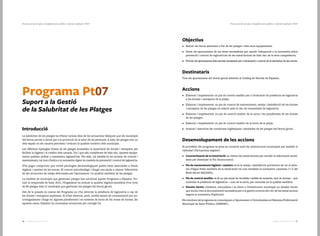 4746 Catàleg de Serveis 2016Catàleg de Serveis 2016
Protecció de la Salut | Establiments públics i indrets habitats | Pt07Protecció de la Salut | Establiments públics i indrets habitats | Pt07
Programa Pt07
Suport a la Gestió
de la Salubritat de les Platges
Introducció
La salubritat de les platges ha d’estar inclosa dins de les actuacions bàsiques que els municipis
del litoral porten a terme per a la protecció de la salut de les persones. A més, les platges són un
dels espais on els usuaris perceben i avaluen la qualitat turística dels municipis.
Les diferents tipologies d’usos de les platges aconsellen la instal·lació de dutxes i rentapeus per
facilitar la higiene i el confort dels usuaris. Tot i que són considerats de baix risc, aquests equipa-
ments podrien arribar a transmetre legionel·losi. Per això, cal establir-hi les accions de control i
manteniment, tal com s’indica a la normativa vigent en matèria de prevenció i control de legionel·la.
S’ha pogut comprovar que certes patologies dermatològiques poden estar associades a l’estat
higiènic i sanitari de les sorres. El control microbiològic i fúngic ens ajuda a valorar l’efectivitat
de les actuacions de neteja efectuades per l’ajuntament i la qualitat sanitària de les platges.
La totalitat de municipis que gestionen platges han sol·licitat aquest Programa a Dipsalut. Du-
rant la temporada de bany 2015, l’Organisme ha avaluat la qualitat higienicosanitària d’un total
de 80 platges dels 21 municipis que gestionen les platges del litoral gironí.
Des de la posada en marxa del Programa no s’ha detectat la presència de legionel·la a cap de
les dutxes i rentapeus analitzats. Sí s’han detectat, però, nivells baixos de contaminació per mi-
croorganismes i fongs en algunes plataformes i en mostres de sorra de les zones de dutxes. En
aquests casos, Dipsalut ha recomanat actuacions per corregir-ho.
Objectius
•	 Reduir els riscos associats a l’ús de les platges i dels seus equipaments.
•	 Dotar els ajuntaments de les eines necessàries per assolir l’adequació a la normativa sobre
prevenció i control de legionel·losi de les instal·lacions de baix risc de la seva competència.
•	 Proveir els ajuntaments dels serveis necessaris per a l’avaluació i control de la salubritat de les sorres.
Destinataris
Tots els ajuntaments del litoral gironí adherits al Catàleg de Serveis de Dipsalut.
Accions
•	 Elaborar i implementar un pla de control analític per a l’avaluació de presència de legionel·la
a les dutxes i rentapeus de la platja.
•	 Elaborar i implementar un pla de control de manteniment, neteja i desinfecció de les dutxes
i rentapeus de les platges en relació amb el risc de transmissió de legionel·la.
•	 Elaborar i implementar un pla de control analític de la sorra i les plataformes de les dutxes
de les platges.
•	 Elaborar i implementar un pla de control analític de la sorra de la platja.
•	 Avaluar i descriure les condicions higièniques i sanitàries de les platges del litoral gironí.
Desenvolupament de les accions
El proveïdor del programa es posa en contacte amb els interlocutors municipals per establir el
calendari d’actuacions següent:
•	 Caracterització de la instal·lació: es visiten les instal·lacions per recollir la informació neces-
sària per dissenyar el Pla d’autocontrol.
•	 Pla de manteniment higiènic i sanitari: es fa la neteja i desinfecció preventiva de tot el siste-
ma d’aigua freda sanitària de la instal·lació tal com estableix la normativa (annexos 3 i 5 del
Reial decret 865/2003).
•	 Pla de control analític: es fa un pla anual de recollida i anàlisi de mostres, tant de dutxes —per
controlar la presència de legionel·la— com de la sorra, per controlar-ne la qualitat sanitària.
•	 Dossier tècnic: s’elabora, s’actualitza i es lliura a l’interlocutor municipal un dossier tècnic
que inclou tota la documentació necessària per a la gestió correcta del risc de les instal·lacions
segons la normativa d’aplicació.
Els resultats del programa es comuniquen a l’ajuntament i s’introdueixen al Sistema d’Informació
Municipal de Salut Pública (SIMSAP).
 