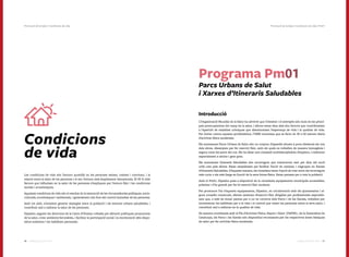 9190 Catàleg de Serveis 2016Catàleg de Serveis 2016
Condicions
de vida
Les condicions de vida són l’entorn quotidià on les persones neixen, creixen i conviuen, i la
relació entre la salut de les persones i el seu l’entorn està àmpliament demostrada. El 50 % dels
factors que influeixen en la salut de les persones s’expliquen per l’entorn físic i les condicions
socials i econòmiques.
Aquestes condicions de vida són el resultat de la interacció de les circumstàncies polítiques, socio-
culturals, econòmiques i ambientals, i generalment són fora del control immediat de les persones.
Amb tot això, s’intenten generar sinergies entre la població i els entorns urbans saludables, i
contribuir així a millorar la salut de les persones.
Dipsalut, seguint les directrius de la Carta d’Ottawa, treballa per afavorir polítiques promotores
de la salut, crear ambients favorables, i facilitar la participació social i la reorientació dels dispo-
sitius existents i les habilitats personals.
Programa Pm01
Parcs Urbans de Salut
i Xarxes d’Itineraris Saludables
Introducció
L’Organització Mundial de la Salut ha advertit que l’obesitat i el sobrepès són dues de les princi-
pals preocupacions del camp de la salut, i alhora estan dins dels deu factors que contribueixen
a l’aparició de malalties cròniques que disminueixen l’esperança de vida i la qualitat de vida.
Per lluitar contra aquesta problemàtica, l’OMS recomana que es facin de 30 a 60 minuts diaris
d’activitat física moderada.
Els anomenats Parcs Urbans de Salut són un conjunt d’aparells situats a poca distància els uns
dels altres, dissenyats per fer exercici físic, amb els quals es treballen de manera homogènia i
segura totes les parts del cos. Els ha ideat una comissió multidisciplinària d’experts, i s’adrecen
especialment a adults i gent gran.
Els anomenats Itineraris Saludables són recorreguts que transcorren tant per dins del nucli
urbà com pels afores. Estan senyalitzats per facilitar l’acció de caminar, i s’agrupen en Xarxes
d’Itineraris Saludables. D’aquesta manera, els ciutadans tenen l’opció de triar entre els recorreguts
més curts o els més llargs en funció de la seva forma física. Estan pensats per a tota la població.
Amb el Pm01, Dipsalut posa a disposició de la ciutadania equipaments municipals accessibles,
pròxims i d’ús gratuït per fer-hi exercici físic moderat.
Per promoure l’ús d’aquests equipaments, Dipsalut, en col·laboració amb els ajuntaments i al-
guns consells comarcals, ofereix sessions d’exercici físic dirigides per professionals especialit-
zats que, a més de donar pautes per a un ús correcte dels Parcs i de les Xarxes, treballen per
incrementar les habilitats per a la vida i el control que tenen les persones sobre la seva salut, i
contribuir així a millorar-ne la qualitat de vida.
De manera coordinada amb el Pla d’Activitat Física, Esport i Salut (PAFES), de la Generalitat de
Catalunya, els Parcs i les Xarxes són dispositius recomanats per les respectives àrees bàsiques
de salut per fer activitat física moderada.
Promoció de la Salut | Condicions de vida | Pm01Promoció de la Salut | Condicions de vida
 