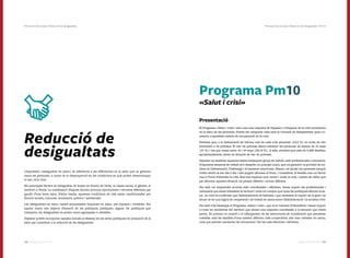 103102 Catàleg de Serveis 2016Catàleg de Serveis 2016
Reducció de
desigualtats
L’expressió «desigualtat en salut» fa referència a les diferències en la salut que es generen
entre les persones, a causa de la desproporció en les condicions en què poden desenvolupar
el seu cicle vital.
Els principals factors de desigualtat es donen en funció de l’edat, la classe social, el gènere, el
territori o l’ètnia. La combinació d’aquest factors provoca oportunitats i recursos diferents per
gaudir d’una bona salut. D’altra banda, aquestes condicions de vida estan condicionades per
factors socials, culturals, econòmics, polítics i ambientals.
Les desigualtats en salut, també anomenades iniquitats en salut, són injustes i evitables. Per
aquest motiu són objecte d’atenció de les polítiques públiques: segons les polítiques que
s’adopten, les desigualtats es poden veure agreujades o reduïdes.
Dipsalut pretén incorporar aquesta mirada al disseny de les seves polítiques de promoció de la
salut per contribuir a la reducció de les desigualtats.
Programa Pm10
«Salut i crisi»
Presentació
El Programa «Salut i crisi» neix com una resposta de Dipsalut a l’impacte de la crisi econòmica
en la salut de les persones. Pretén ser temporal: neix amb la voluntat de desaparèixer quan co-
mencin a aparèixer indicis de recuperació de la crisi.
S’estima que, a la demarcació de Girona, una de cada tres persones (32,5 %) es troba en risc
d’exclusió o de pobresa. El risc de pobresa afecta sobretot les persones de menys de 16 anys
(41 %) i les que tenen entre 16 i 34 anys (30,16 %). A més, s’estima que més de 5.600 famílies,
aproximadament, estan en situació de risc de pobresa.
Dipsalut ha analitzat aquestes dades mitjançant grups de treball, amb professionals i voluntaris.
D’aquestes sessions de treball se’n desprèn un principi comú, que cal garantir: la provisió de mí-
nims en l’alimentació, l’habitatge i el benestar emocional. Alhora, cal ajudar les persones perquè
trobin sentit al seu dia a dia i així puguin afrontar el futur, i considerar la família com un factor
clau a l’hora d’abordar la crisi. Ens han explicat com veuen i viuen la crisi, i posen de relleu que
per afrontar aquesta situació cal pensar diferent i actuar diferent.
Per això cal emprendre accions més coordinades i eficients, donar suport als professionals i
voluntaris que estan treballant al territori i tenir en compte que totes les polítiques afecten la sa-
lut. La crisi ha confirmat que l’Administració és limitada i que necessita el suport de la gent: cal
situar-se en una lògica de cooperació i de treball en xarxa entre l’Administració i la societat civil.
Per això s’ha dissenyat el Programa «Salut i crisi», que té la voluntat d’identificar i donar suport
a totes les iniciatives del territori que donen una resposta coordinada a la situació que s’està
patint. Es promou la creació o el reforçament de les estructures de coordinació que permeten
treballar amb les famílies d’una manera diferent, més cooperativa, així com treballar en xarxa,
cosa que permet reorientar les actuacions i fer-les més efectives i eficients.
Promoció de la Salut | Reducció de desigualtats | Pm10Promoció de la Salut | Reducció de desigualtats
 