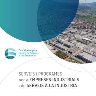 SERVEIS i PROGRAMES
per a EMPRESES INDUSTRIALS
i de SERVEIS A LA INDÚSTRIA
 