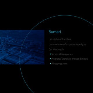 Sumari
La indústria a Granollers
Les associacions d’empreses als polígons
Can Muntanyola:
Serveis a les empreses
Programa ...