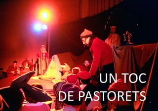 UN TOC 
DE PASTORETS 
 