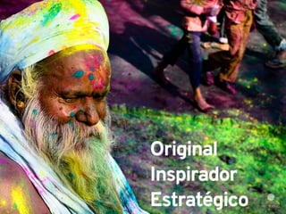 Original 
Inspirador 
Estratégico 
 