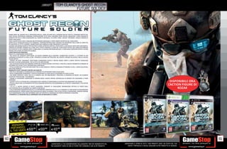 _UBISOFT                TOM CLANCY’S GHOST RECON
                                                                                         FUTURE SOLDIER




     FANNO PARTE DEL GRUPPO PER LE OPERAZIONI SPECIALI, SONO UN’UNITÀ PER LE MISSIONI SPECIALI SOTTO IL COMANDO DIRETTO DEL
     JOINT SPECIAL OPERATIONS COMMAND, RAPPRESENTANO L’ELITE DELLE MODERNE FORZE SPECIALI AMERICANE E SONO CONOSCIUTI
     SOPRATTUTTO PER LA FAMA GUADAGNATA SUL CAMPO DI BATTAGLIA. CHI SONO? SONO I SOLDATI “FANTASMA”, MEGLIO CONOSCIUTI
     COME TEAM GHOST.
     SOLO I SOLDATI SCELTI CON LE MIGLIORI ABILITÀ POSSONO INDOSSARE IL TANTO AMBITO DISTINTIVO DEL TEAM GHOST.
     DOTATI DELLA TECNOLOGIA BELLICA PIÙ AVANZATA, I FANTASMI RINTRACCIANO I BERSAGLI PIÙ IMPORTANTI NELLE ZONE DI CONFLITTO
     PIÙ RISCHIOSE IN TUTTO IL MONDO, COMBATTENDO NELL’OMBRA IN OGNI CONDIZIONE O SUPERFICIE.
     QUANDO UNA BOMBA RUBATA DI TIPO MILITARE ELIMINA UN’INTERA UNITÀ DEL TEAM GHOST, A UNA NUOVA UNITÀ VIENE ASSEGNATO IL
     COMPITO DI SCOPRIRE L’ORIGINE DELLE ARMI. MA LE TRACCE PORTANO IL LEADER DEL TEAM GHOST, PEPPER, 30K E KOZAK NEI CORRIDOI
     DEL POTERE DI TUTTO IL MONDO, DOVE LA RIBELLIONE E LA GUERRA NON MANCANO MAI. IL TEAM GHOST DIVENTERÀ PRESTO L’ULTIMA
     RISORSA PER EVITARE UN CONFLITTO GLOBALE.
     CARATTERISTICHE PRINCIPALI
     UNISCITI AL LEGGENDARIO TEAM GHOST
        NEL RUOLO DEL SERGENTE JOHN KOZAK, UN NUOVO MEMBRO DELLA SQUADRA, COMBATTERAI ACCANTO A 3 VETERANI IN UNA
     CAMPAGNA AVVINCENTE DI CIRCA 10 ORE. AFFRONTA 8 SCENARI SPETTACOLARI, DAL DESERTO TORRIDO DELL’AFRICA FINO AL CIRCOLO
     POLARE ARTICO.
        DIVENTA UN VERO “FANTASMA” SFRUTTANDO ELIMINAZIONI FURTIVE E BRUTALI MOSSE CORPO A CORPO. SFRUTTA TECNOLOGIA
     MILITARE DI ULTIMA GENERAZIONE, TRA CUI PIÙ DI 50 ARMI DIVERSE.
       USA UN NUOVO SISTEMA PER CAMBIARE COPERTURA IN MODO RAPIDO E INTUITIVO, E SFRUTTA LA NUOVA POSSIBILITÀ DI SPARARE DA
     UN RIPARO, PER VIVERE TUTTA L’INTENSITÀ DELLA BATTAGLIA.
       ATTIVA LA MIMETICA OTTICA PER INFILTRARTI TRA LE LINEE NEMICHE E PRESTA LA MASSIMA ATTENZIONE AI CIVILI: I DANNI COLLATERALI
     NON SONO AMMESSI.
     MODALITÀ CO OP: 4 SOLDATI CONTRO UN ESERCITO
       SFRUTTA AL MASSIMO LA TECNOLOGIA DI CUI DISPONI PER AFFRONTARE FORZE SCHIACCIANTI.
       ESEGUI ELIMINAZIONI COORDINATE E ATTACCHI DEVASTANTI SU VASTA SCALA UTILIZZANDO PIÙ PUNTI DI VISTA.
       USA DRONI TERRESTRI E AEREI, TRA CUI IL VERSATILE UAV, PER INDIVIDUARE E TRACCIARE LA POSIZIONE DEI NEMICI. USA SCARICHE
     ACUSTICHE PER BLOCCARE I TUOI BERSAGLI.
        ORDINA AL DEVASTANTE WARHOUND DI SPARARE MISSILI GUIDATI OPPURE CONTROLLALO IN REMOTO PER ASSUMERNE IL PIENO
     COMANDO.
       SCATENA TUTTA LA POTENZA DELLE POSTAZIONI FISSE A BORDO DI FUORISTRADA O ELICOTTERI PER SBARAZZARTI DEI NEMICI.
       ATTIVA IL CROSS COM, LO STRUMENTO TATTICO DI SQUADRA DEFINITIVO, PER COORDINARE GLI ATTACCHI E AUMENTARE IL TUO POTERE
                                                                                                                                                                                                             DISPONIBILE ORA
     D’IMPATTO:
        A.T.L.A.S, IL NUOVO SISTEMA DI REALTÀ AUMENTATA, CONSENTE DI VISUALIZZARE INFORMAZIONI TATTICHE IN TEMPO REALE
                                                                                                                                                                                                            L’ACTION FIGURE DI
     SULL’EVOLVERSI DELLA SITUAZIONE SUL CAMPO DI BATTAGLIA.
       IL W.A.R WEAPON AUGMENTED REALITY È LA CONTROPARTE OPERATIVA DELL’A.T.L.A.S E CONSENTE AL TEAM GHOST DI SINCRONIZZARE
                                                                                                                                                                                                                  KOZAK
     ISTANTANEAMENTE I PROPRI CROSS COM CON QUALSIASI ARMA UTILIZZABILE. CON UN TALE POTERE A DISPOSIZIONE, POSSONO SPARARE
     COLPI SINCRONIZZATI LETALI CON UN MIRINO LASER CHE IDENTIFICA IL BERSAGLIO DEI PROPRI COMPAGNI DI SQUADRA.
      AFFRONTA LE 12 MISSIONI DELLA CAMPAGNA CON UN MASSIMO DI 3 AMICI.




                    IA
         RISPARMNDOCI
               RISPARMIA
                                                                        PCGAMES
              PORTAOCI
        PORTAILND USATO E69.98 E69.98
                TUO
                                                                        E49  .98
       IL TUO USATO

60                                                                                                                                                                                                                               61
                                                                       _GARANTIAMO LA TUA SODDISFAZIONE SULL’ACQUISTO. Non sei soddisfatto del   _GARANTIAMO IL RITIRO DI TUTTI I TUOI PRODOTTI USATI. SEI STUFO DEL TUO
                                                                       tuo acquisto? Avrai 24 ore di tempo per cambiarlo con altri prodotti.         USATO? PORTACELO E SCEGLI QUALSIASI ALTRO PRODOTTO IN NEGOZIO.
 