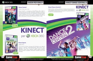 _microsoft                                                                                               _microsoft
                                           giochi per kinect                                                                                           kinect dance central 2

                Dance Central                                                                   Kinect Dance Central 2
                Libera il ritmo che è in te!                                                    Dance Central 2 continua a de nire lo standard del divertimento tra
                                                                                                i dancing game senza l’ausilio di alcun controller, niente tappetini o
                Dance Central™, in esclusiva su KinectTM per Xbox 360®, è                       altre periferiche. Grande musica e coreogra e ora giocabili anche da
                il primo vero gioco di ballo divertente, interattivo e adatto a                 due persone contemporaneamente.
                tutti! Realizzato da Harmonix, gli sviluppatori che hanno creato
                il titolo campione di incassi in tutto il mondo Rock Band™,
                Dance Central è il primo, coinvolgente videogioco di ballo che                  E49.98
                offre e rileva passi e movimenti di danza di tutto il corpo.




      E49.98




                Kinect Sports
                L’atleta Sei tu
                Con gli sport di Kinect chiunque può diventare una celebrità
                sportiva e divertirsi indipendentemente dalla forma sica.
                Aggiungi il tuo stile a uno dei sei giochi ricchi di azione
                disponibili, ovvero calcio, pallavolo, atletica leggera, bowling,
                tennis da tavolo o pugilato, utilizzando il proprio corpo come
                controller.
       E49.98

114                                                                                                                                                                             115
                      _GARANTIAMO LA TUA SODDISFAZIONE SULL’ACQUISTO. Non sei soddisfatto del         _GARANTIAMO IL RITIRO DI TUTTI I TUOI PRODOTTI USATI. SEI STUFO DEL TUO
                      tuo acquisto? Avrai 24 ore di tempo per cambiarlo con altri prodotti.               USATO? PORTACELO E SCEGLI QUALSIASI ALTRO PRODOTTO IN NEGOZIO.
 