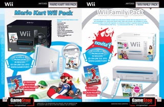_NINTENDO                                                                                                                     _NINTENDO
                                                                                                                                              Mario kart                         pack                                                                                              family pack



                                                                                                                                                          Mario Kart Wii Pack bianco o nero        Il bundle Wii Family Edition include una nuovissima console Wii riconﬁgurata (ora non
                                                                                                                                                          include:                                  più compatibile con i giochi per Game Cube). Oltre alla console, che mantiene le stesse
                                                                                                                                                          • Console Wii                          dimensioni della console Wii originale, la confezione include:• il grande classico Wii Sports
                                                                                                                                                          • Nunchuk                                       • il divertentissimo Wii Party • un telecomando Wii Plus • un Nunchuk
                                                                                                                                                          • Mario Kart Wii™
                                                                                                                                                          • Wii MotionPlus
                                                                                                                                                          • Wii Wheel
                                                                                                                                                          • Cavo video composito
                                                                                                                                                          • Blocco di alimentazione
                                                                                                                                                          • Barra sensore
                                                                                                                                                          • Base di appoggio per
*I GIOCHI INDICATI POTREBBERO NON ESSERE DISPONIBILI. CHIEDI AL NOSTRO STAFF LA LISTA DEI GIOCHI DISPONIBILI. ALCUNE
RESTRIZIONI POTREBBERO ESSERE APPLICATE. OFFERTA VALIDA FINO AD ESAURIMENTO SCORTE. TUTTI I MARCHI RIPORTATI SONO




                                                                                                                                                            la console
DI PROPRIETÀ DEI LEGITTIMI E RISPETTIVI PROPRIETARI. SCOPRI I DETTAGLI DELLA PROMOZIONE SUL SITO WWW.GAMESTOP.IT




                                                                                                                                                                                                                                                                                       * non più compatibile
                                                                                                                                                                                                                                                                                       con i giochi per Game Cube


                                                                   132                                                                                                                                                                                                                                          133
                                                                                                                       _GARANTIAMO LA TUA SODDISFAZIONE SULL’ACQUISTO. Non sei soddisfatto del                                 Garantiamo prezzi competitivi
                                                                                                                       tuo acquisto? Avrai 24 ore di tempo per cambiarlo con altri prodotti.
 