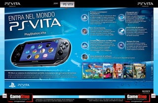 _SONY
                                                        ps vita




148                                                                                                                                                       149
      _GARANTIAMO LA TUA SODDISFAZIONE SULL’ACQUISTO. Non sei soddisfatto del   _GARANTIAMO IL RITIRO DI TUTTI I TUOI PRODOTTI USATI. SEI STUFO DEL TUO
      tuo acquisto? Avrai 24 ore di tempo per cambiarlo con altri prodotti.         USATO? PORTACELO E SCEGLI QUALSIASI ALTRO PRODOTTO IN NEGOZIO.
 
