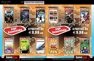 _SONY
                   GIOCHI PSP ESSENTIAL




                            A PARTIRE DA                                                                                                            A PARTIRE DA
                            E 9,98 CAD                                                                                                               E 9,98 CAD




164                                                                                                                                                                165
      _GARANTIAMO LA TUA SODDISFAZIONE SULL’ACQUISTO. Non sei soddisfatto del   _GARANTIAMO IL RITIRO DI TUTTI I TUOI PRODOTTI USATI. SEI STUFO DEL TUO
      tuo acquisto? Avrai 24 ore di tempo per cambiarlo con altri prodotti.         USATO? PORTACELO E SCEGLI QUALSIASI ALTRO PRODOTTO IN NEGOZIO.
 