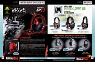 _shardan                                                                                                                                                           _madcatz
                 TURTLE BEACH EARFORCE P11                                                                                                                                          headset




                                                                                            E49.98                           E129.98                                     E99.98




                                                                                            E169.98                                E129.98                                 E49.98


       E59.98


190                                                                                                                                                                                       191
                  _GARANTIAMO LA TUA SODDISFAZIONE SULL’ACQUISTO. Non sei soddisfatto del      _GARANTIAMO IL RITIRO DI TUTTI I TUOI PRODOTTI USATI. SEI STUFO DEL TUO
                  tuo acquisto? Avrai 24 ore di tempo per cambiarlo con altri prodotti.            USATO? PORTACELO E SCEGLI QUALSIASI ALTRO PRODOTTO IN NEGOZIO.
 