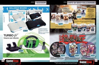 _IMPACT                                                           _MM25
                                    ACCESSORI                                                               CARTE DA GIOCO COLLEZIONABILI

                                                                                                                                                                                    RITORNO DI AVACYN™
                                                                                                                                                                                    METTERÀ LA PAROLA
                                                                                                                                                                                   FINE AL CONFLITTO TRA
                                                                                                                                                                                     UMANI E CREATURE
                                                                                                                                                                                    DELLA NOTTE CHE STA
                                                                                                                                                                                   DEVASTANDO IL PIANO
                                                                                                                                                                                       DI INNISTRAD.

                                                                                                                                                                                    OGNI MAZZO EVENTO
                                                                                                                                                                                         CONTIENE:
                                                                                                                                                                                    MAZZO DA 60 CARTE,
                                                                                                                                                                                  SIDEBOARD DA 15 CARTE,
                                                                                                                                                                                     1 GUIDA “IMPARA A

                                                                                                                                             E24.95
                                                                                                                                                                                  GIOCARE”, 1 SEGNAPUNTI
                                                                                                                                                                                         SPINDOWN
                                                                                                                                                                                   1 INSERTO STRATEGICO




                                                                                                                                              OGNI INTRO PACK CONTIENE: 1 CARTA PREMIUM,
                                                                                                                                      1 MAZZO DA 60 CARTE, 1 BUSTA, 1 INSERTO “IMPARA A GIOCARE”, 1
                                                                                                                                                           INSERTO STRATEGICO


                                                                              E4.50
                                                                  OGNI BUSTINA CONTIENE 15 CARTE.




               E49.98
                                                                                                             E13.90




      E59.98

                   CAD.

                                                                                     E2.50                                            E15.98                                                    E4.98
                                                BATTLE PACK                                       STARTER DECK                                              SOVRANO GALATTICO
                                                CON QUESTO NUOVO TIPO DI PRODOTTO I GIOCATORI     LO STARTER DECK È IL MIGLIOR MODO PER ENTRARE NEL MONDO   IN QUESTA NUOVISSIMA SERIE DI BUSTE DI YUGIOH,
                                                NON DOVRANNO PORTARE CON LORO I PROPRI DECK MA    DEI DUELLANTI; CONTIENE UN DECK COMPLETO DI 40 CARTE, 5   TROVI I 12 NUOVISSIMI DRAGHI LERATICI, OGNUNO CON
                                                PRENDERE DELLE BUSTINE E CON LE CARTE CONTENUTE   ULTERIORI CARTE PER L’EXTRA DECK, UN TAPPETINO DA GIOCO   LE PROPRIE ABILITÀ MA TUTTI CON UN ALTO VALORE DI
                                                CREARE DEI NUOVI DECK!                            PIEGHEVOLE E UNA GUIDA DOVE SONO SPIEGATE LE REGOLE       ATTACK POINT!

196                                                                                                                                                                                                             197
                                                                                                  BASE.




                                                              _GARANTIAMO IL RITIRO DI TUTTI I TUOI PRODOTTI USATI. SEI STUFO DEL TUO
                                                                  USATO? PORTACELO E SCEGLI QUALSIASI ALTRO PRODOTTO IN NEGOZIO.
 