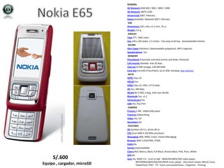 GENERAL 2G Network   GSM 850 / 900 / 1800 / 1900  3G Network   UMTS 2100  Announced   2007, February Status   Available. Released 2007, February   SIZE Dimensions   105 x 49 x 15.5 mm, 74 cc  Weight   115 g   DISPLAY Type   TFT, 16M colors Size   240 x 320 pixels, 2.2 inches  - Five-way scroll key - Downloadable themes   SOUND Alert types   Vibration; Downloadable polyphonic, MP3 ringtones Speakerphone   Yes   MEMORY Phonebook   Practically unlimited entries and fields, Photocall Call records   Detailed, max 30 days Internal   50 MB storage, 128 MB RAM Card slot   microSD (TransFlash), up to 2GB, hotswap,  buy memory   DATA GPRS   Class 32 HSCSD   Yes EDGE   Class 32, 296 / 177.6 kbits 3G   Yes, 384 kbps WLAN   Wi-Fi 802.11b/g, VoIP over WLAN Bluetooth   Yes, v1.2 Infrared port   Yes USB   Yes, Pop-Port   CAMERA Primary   2 MP, 1600x1200 pixels Features   Videocalling Video   Yes, CIF Secondary   No   FEATURES OS   Symbian OS 9.1, Series 60 UI CPU   Dual ARM 9 220 MHz processor Messaging   SMS, MMS, Email, Instant Messaging Browser   WAP 2.0/xHTML, HTML Radio   No Games   Downloadable Colors   Red, Mocca, Black, Full Black, Bronze Black, Pink, Plum, White GPS   No Java   Yes, MIDP 2.0  - Push to talk - WMV/RV/MP4/3GP video player - MP3/WMA/WAV/RA/AAC/M4A music player - Document viewer (Word, Excel, PowerPoint, PDF) - T9 - Voice command/memo – Organizer - Printing Equipo , cargador, microSD S/.600 