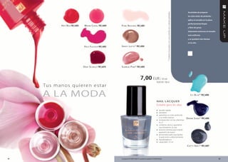 acuérdate de preparar




                                                                                                                                                 * Colores marcados con una estrella son colores perlados.
                                                                                                                                                                                                              las uñas antes de pintarlas -
                                                                                                                                                                                                              aplica el esmalte en la placa
                                                                                                                                                                                                              perfectamente limpia
               h ot r ed FM | n003    Warm C or al FM | n009      P ure N atur al FM | n001
                                                                                                                                                                                                              y libre de grasa.
                                                                                                                                                                                                              Solamente entonces el esmalte
                                                                                                                                                                                                              será uniforme
                                                                                                                                                                                                              y se quedará más tiempo
                                                                                                                                                                                                              en la uña.
                                      Pale f uChSia FM | n002     S Wee t l at te * FM | n004




                                     d eeP S C arle t FM | n010   S uNriSe P iNk * FM | n005



                                                                                                    7,00 EUR / 10 ml
                                                                                                                                 70,00 EUR / 100 ml
     Tu s m a n o s q u i e re n e s t a r

     A LA MoDA                                                                                                                                                                                                   i C y B lue * FM | n008

                                                                                                                                  nAIL L AcQUeR
                                                                                                                                  Esmalte para las uñas
                                                                                                                                  » secado rápido
                                                                                                                                  » duradero
                                                                                                                                  » garantiza un color profundo
                                                                                                                                      y un brillo intenso                                                    d eNim S hiNe * FM | n006
                                                                                                                                  » enriquecido con las vitaminas
                                                                                                                                      AyE
                                                                                                                                  » contiene calcio y queratina
                                                                                                                                      que fortalecen la uña
                                                                                                                                  » textura cremosa que impide
                                                                                                                                      aparición de trazos
                                                                                                                                  » pincel adecuado que facilita
                                                                                                                                      la aplicación uniformemente
                                                                                                                                  » hipoalergénico
                                                                                                                                  » capacidad: 10 ml
                                                                                                                                                                                                             C at t y g re y * FM | n007




54                                                                Los productos FM GROUP MAKE UP son productos originales de FM GROUP World.                                                                                                  55
 