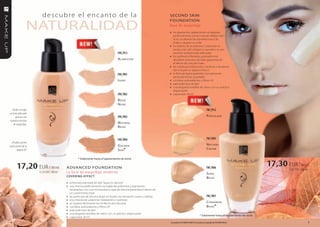 FM | fl05       d e s c u b re e l e n c a n t o d e l a                                                         SeconD SKIn


                NATURALIDAD
                                                                                                                              FoUnDATIon
             N atur al
                                                                                                                              Base de maquillaje
             C re am
                                                                                                                              » los pigmentos opalescentes se adaptan
                                                                                                                                  perfectamente a la tez natural, reflejan bien
                                                                                                                                  la luz ocultando las imperfecciones de
                                                                                                                                  la piel y regulan su color
                                                                                                                              »   los ésteres de la vitamina C estimulan la
                                                                                                                                  producción del colágeno y ayudan a la piel
                                                                                           FM | fl13                              recobrar la elasticidad adecuada
                                                                                                                              »   los polímeros liberados gradualmente
                                                                                           a l aBaSter                            absorben el exceso de sebo garantizando
                                                                                                                                  el efecto de una piel mate
                                                                                                                              »   las sustancias hidratantes, nutritivas y alisadoras
                                                                                                                                  dan a la piel un aspecto fresco
                                                                                           FM | fl01                          »   la fórmula ligera garantiza una aplicación
                                                                                                                                  particularmente agradable
             FM | fl06                                                                     i vory                             »   contiene antioxidantes y filtros UV
                                                                                                                              »   para todo tipo de piel
                                                                                                                              »   una elegante botellita de vidrio con un práctico
             S aNd
                                                                                                                                  dispensador
             B eige                                                                        FM | fl02                          »   capacidad: 30 ml

                                                                                           B eige
                                                                                           N ude
  Puedes escoger                                                                                                                                                            FM | fl12
un tono adecuado| fl07
              FM
      gracias a las                                                                        FM | fl03                                                                        P orCel aiN
muestras de base
              C iNNamoN
    de maquillaje.
                                                                                           N atur al
              B eige                                                                       B eige


                                                                                           FM | fl04                                                                        FM | fl05
  ¡Prueba nuestro
nuevo pincel de la                                                                         g oldeN                                                                          N atur al
       página 65!                                                                          S uN*                                                                            C re am

                                                       » * Solamente hasta el agotamiento de stock.

       17,20 EUR / 30 ml                       ADVAnceD FoUnDATIon                                                                                                          FM | fl06
                                                                                                                                                                                                              17,30 EUR / 30 ml
                                                                                                                                                                                                                       57,67 EUR / 100 ml
                          57,33 EUR / 100 ml   La base de maquillaje moderna                                                                                                S aNd
                                               covEring EffEc t
                                                                                                                                                                            B eige
                                               » la fórmula avanzada de tipo “agua en silicona”
                                               » una mezcla perfectamente escogida de polímeros y pigmentos
                                                   recubiertos con una microscópica capa de silicona garantiza el efecto de
                                                   un cubrimiento total
                                               »   las partículas de silicona dejan en la piel una sensación suave y sedosa                                                 FM | fl07
                                               »   una mezcla de sustancias hidratantes y nutritivas
                                               »   se esparce fácilmente (sin el efecto de máscara)                                                                         C iNNamoN
                                               »   contiene antioxidantes y filtros UV                                                                                      B eige*
                                               »   para todo tipo de piel
                                               »   una elegante botellita de vidrio con un práctico dispensador
                                                                                                                                                               » * Solamente hasta el agotamiento de stock.
                                               »   capacidad: 30 ml
 6                                                                                                                            Los productos FM GROUP MAKE UP son productos originales de FM GROUP World.                                    7
 