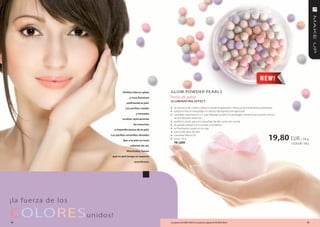 perlitas blanco-plata    GLoW PoWDeR Pe ARL S
                                    y rosa iluminan    Perlas de polvo
                                                       iLLUminating EffEc t
                                 sutilmente la piel.
                                Las perlitas verdes    » el mosaico de colores ofrece a la piel resplandor y frescura iluminándola sutilmente.
                                                       » proporciona al maquillaje un efecto de ligereza excepcional
                                         y moradas     » contiene vitaminas A y E que hidratan la piel y la protegen contra la actuación nociva
                              ocultan opticamente          de los factores externos
                                                       »   perfecto tanto para el maquillaje de día como de noche
                                       las manchas     »   se puede utilizar en el escote y hombros
                        e imperfecciones de la piel.   »   un fantasioso soplo en la caja
                                                       »   para todo tipo de piel
                                                       »
                                                                                                                                         19,80 EUR / 18 g
                    Las perlitas amarillas-doradas         contiene filtros UV
                                                       »   peso: 18 g
                              dan a la piel un tono
                                                           FM | p009                                                                              110,00 EUR / 100 g
                                    caliente de sol.
                                 mezcladas, hacen
                     que tu piel tenga un aspecto
                                       asombroso.




¡la fuerza de los

coLoReS u n i d o s !
14                                                     Los productos FM GROUP MAKE UP son productos originales de FM GROUP World.                                15
 