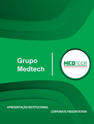 Grupo
Medtech
APRESENTAÇÃO INSTITUCIONAL
CORPORATE PRESENTATION
 