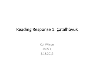 Reading Response 1: Çatalhöyük


           Cat Wilson
             Iar221
           1.18.2012
 