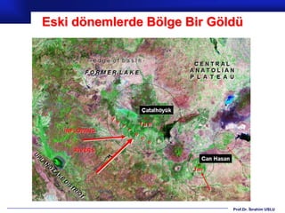 Eski dönemlerde Bölge Bir Göldü




                             Prof.Dr. İbrahim USLU
 