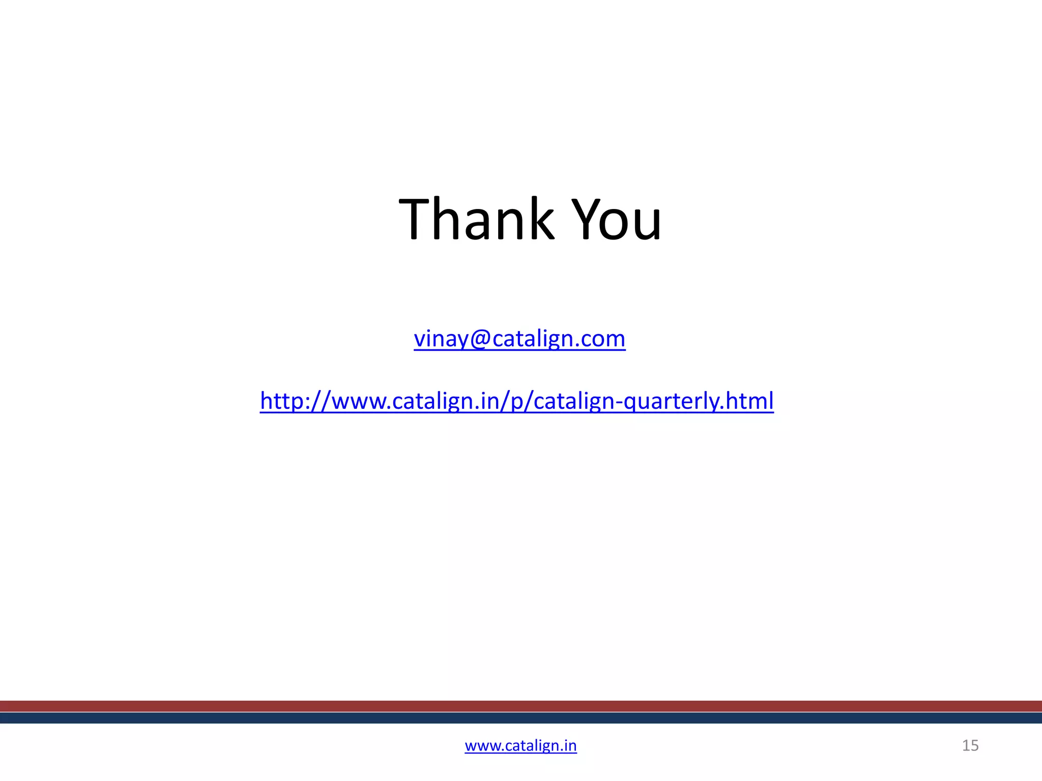 Thank You
www.catalign.in 15
vinay@catalign.com
http://www.catalign.in/p/catalign-quarterly.html
 