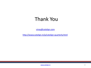 Thank You
www.catalign.in 12
vinay@catalign.com
http://www.catalign.in/p/catalign-quarterly.html
 