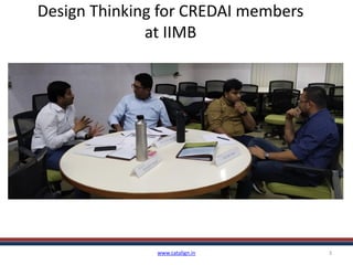 www.catalign.in 3
Design Thinking for CREDAI members
at IIMB
 