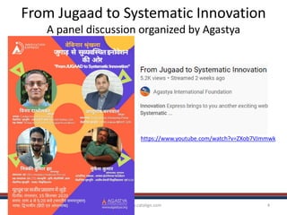 From Jugaad to Systematic Innovation
A panel discussion organized by Agastya
www.catalign.com 4
https://www.youtube.com/watch?v=ZXob7VJmmwk
 
