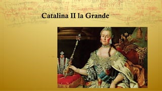 Catalina II la Grande
 