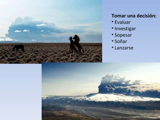 Tomar una decisión: Evaluar Investigar Sopesar Soñar Lanzarse 