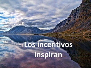 Los incentivos inspiran 