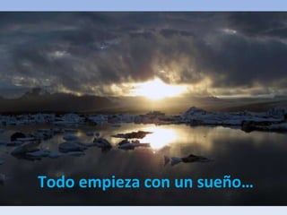 Todo empieza con un sueño… 