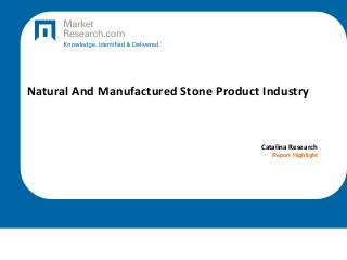 Natural And Manufactured Stone Product Industry

Catalina Research
Report Highlight

 