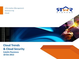 Cloud Trends
& Cloud Security
Catalin Paunescu
18 Oct 2012
 