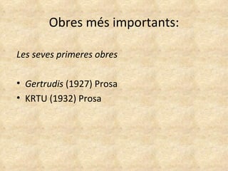 Obres més importants: Les seves primeres obres Gertrudis  (1927) Prosa KRTU (1932) Prosa 