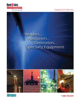Equipment Selector




Welders...
 Positioners...
    Generators...
Specialty Equipment.




                    1-866-733-3272
 