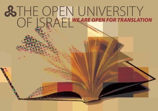 THE OPEN UNIVERSITY
 OF ISRAEL
         WE ARE OPEN FOR TRANSLATION




                                 1
 