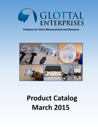 Product Catalog
March 2015
Products for Voice Measurement and Research
 
