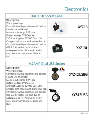 4 | P a g e
Electronics
Dual USB Socket Panel
Description:
Water proof cap
Compatible with popular mobile devices
Easy to ...