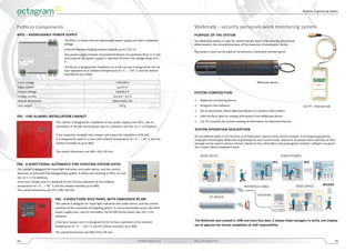 Modular Engineering System
14 info@octagram.eu http://octagram.eu 15
Walkmate - security personals work monitoring system
The Walkmate system is used for monitoring the work of the security service and
determination the conscientiousness of the exeqution of employees’ duties.
The system is also can be used for servicemens, trackmans monitoring etc.
•	 Walkmate monitoring device;
•	 Octagram Flex software;
•	 Set of checkmarks (Touch Memory/iButton) In stainless steel holders;
•	 USB interface cable for reading information from Walkmate device;
•	 CLE HT converter for remote reading of information via Ethernet/Internet.
On pre-defined paths in the territory or at fixed posts, special marks can be installed. In the bypassing process,
employee should apply Walkmate sequentially for each control mark. Sequence of passed marks and time of their
passage can be saved in device memory. Based on this information and preassigned schedule, software can gener-
ate a report about employee’s work.
The Walkmate was created in 1996 and since that date, it always helps managers to verify, and employ-
ees to approve the honest completion of staff responsibility.
CLE-HT - Ethernet hub
Walkmate device
APS1 – ADDRESSABLE POWER SUPPLY
Input voltage ~170-250 V
Input current up 0,5 A
Output voltage 13,6±0,5 V
Output current 2х1,8 А + 0,5 A
Overall dimensions 120х114х55 mm
Unit weight 370 g
FB1 - FIRE ALARMS INSTALLATION CABINET
FB2 - 4-DIRECTIONAL AUTOMATIC FIRE-FIGHTING SYSTEM (AFFS)
The cabinet is designed for visual light indication and audio alarms, and has control
elements of automatic fire-extinguishing system. It allows the installing of APS1, A1 and
the 12 V / 17 A batteries.
It has lock, tamper and it is designed for the 24-hour operation at the ambient
temperature of + 0 ... + 45 ° C and the relative humidity up to 90%.
The overall dimensions are 275 x 285 x 80 mm
Patform components
The APS1 is a three-channel addressable power supply unit with a stabilized
voltage.
It has the battery charging control (capacity up to 17A / h).
Two power supply channels of peripheral devices are switched off at 11 V; the
third channel (A1 power supply) is switched off when the voltage drops to 9
V.
The device is designed for installation on a DIN-rail and is designed for the 24-
hour operation at an ambient temperature of + 5 ... + 40 ° C and the relative
humidity of up to 90%.
This cabinet is designed for installation of two power supply units APS1, two A1
controllers of RC100 control panel, two A1 controllers and the 12 V / 17A battery.
It has inspection window, lock, tamper and a place for installation of RC100.
It is designed for work in a room with ambient temperature of + 0 ... + 45 ° C and the
relative humidity of up to 90%.
The overall dimensions are 400 x 410 x 95 mm
The cabinet is designed for visual light indication and audio alarms, and has control
elements of the automatic fire-fighting system. It can accommodate up for two APS1
power supply units, two A1 controllers, the RC100 control panel, two 12V / 17A
batteries.
It has lock, tamper and it is designed for the 24-hour operation at the ambient
temperature of + 0 ... + 45 ° C and the relative humidity up to 90%.
The overall dimensions are 400 x 410 x 95 mm.
PURPOSE OF THE SYSTEM
SYSTEM COMPOSITION:
SYSTEM OPERATION DESCRIPTION
FB3 - 4 DIRECTIONS AFES PANEL WITH EMBEDDED RC100
 