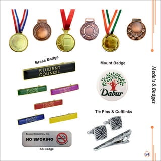 54
Medals&Badges
Brass Badge
Mount Badge
Tie Pins & Cufinks
SS Badge
 